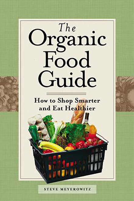 Organic Food Guide (How To Shop Smarter And Eat Healthier) by Steve Meyerowitz, 9780762730698