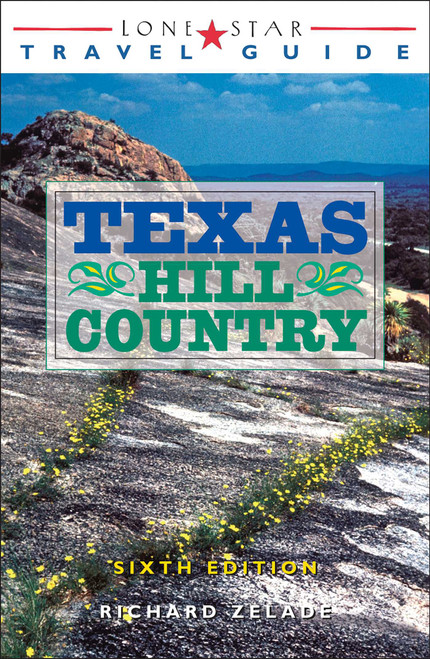 Lone Star Travel Guide to Texas Hill Country by Richard Zelade, 9781589796096