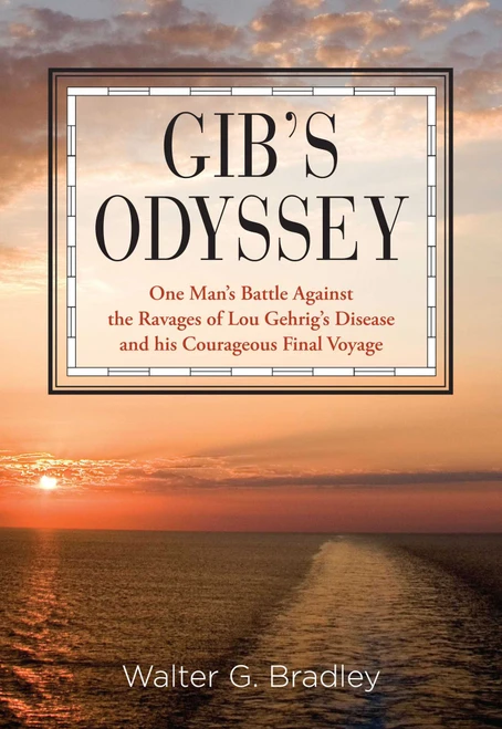 Gib's Odyssey (One Man's Battle Against The Ravages Of Lou Gehrig's Disease And His Courageous Final Voyage) by Walter Bradley, 9780762779789