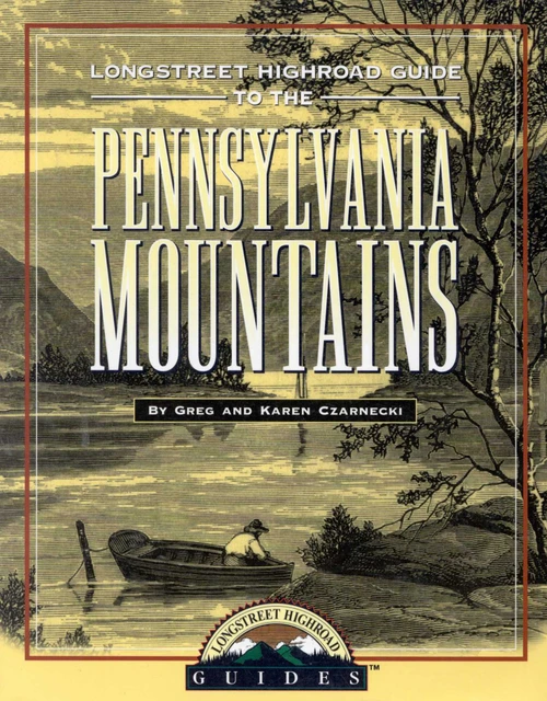 Longstreet Highroad Guide to the Pennsylvania Mountains by Greg Czarnecki, Karen Czarnecki, 9781563524745