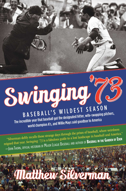 Swinging '73 (Baseball's Wildest Season) by Matthew Silverman, 9780762780600