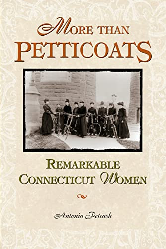 More than Petticoats: Remarkable Connecticut Women by Antonia Petrash, 9780762723713