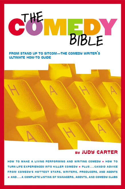 The Comedy Bible (From Stand-up to Sitcom--The Comedy Writer's Ultimate "How To" Guide) by Judy Carter, 9780743201254
