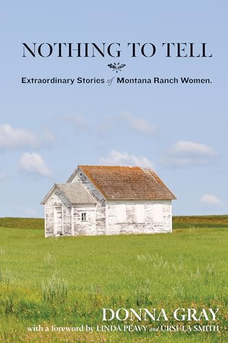 Nothing to Tell (Extraordinary Stories of Montana Ranch Women) by Donna Gray, 9780762779093