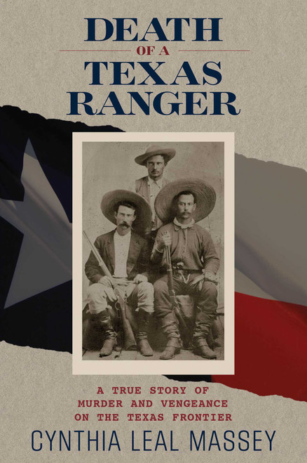 Death of a Texas Ranger (A True Story Of Murder And Vengeance On The Texas Frontier) by Cynthia Leal Massey, 9780762793051