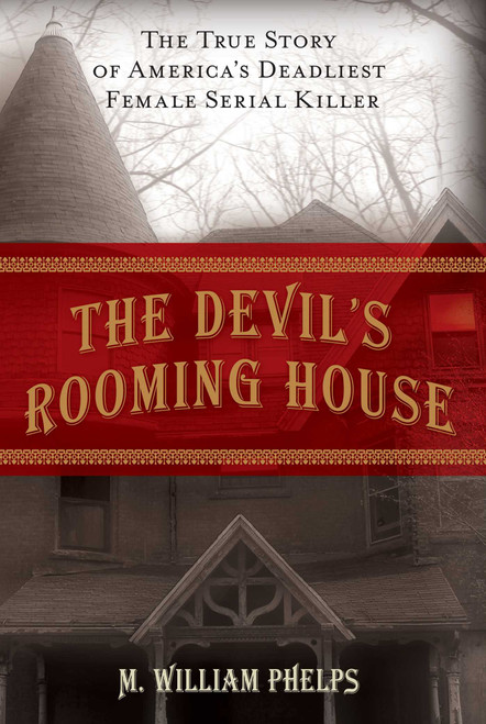 Devil's Rooming House (The True Story Of America's Deadliest Female Serial Killer) by M.  William Phelps, 9781599216010