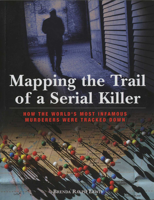 Mapping the Trail of a Serial Killer (How The World's Most Infamous Murderers Were Tracked Down) by Brenda Lewis, 9781599218137