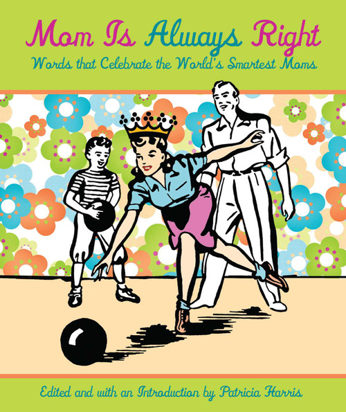 Mom Is Always Right (Words That Celebrate The World's Smartest Moms) by Patricia Harris, 9781599213804