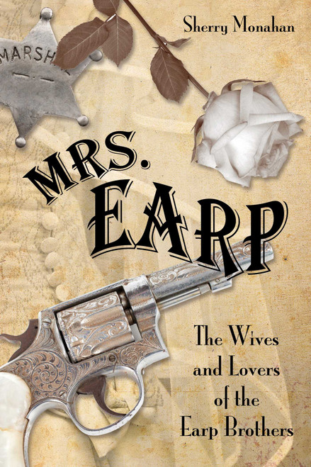 Mrs. Earp (The Wives And Lovers Of The Earp Brothers) by Sherry Monahan, 9780762788354