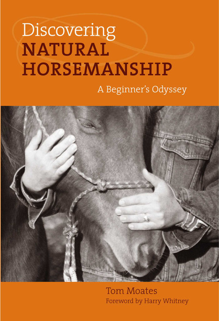 Discovering Natural Horsemanship (A Beginner's Odyssey) by Tom Moates, Harry Whitney, 9781592289509