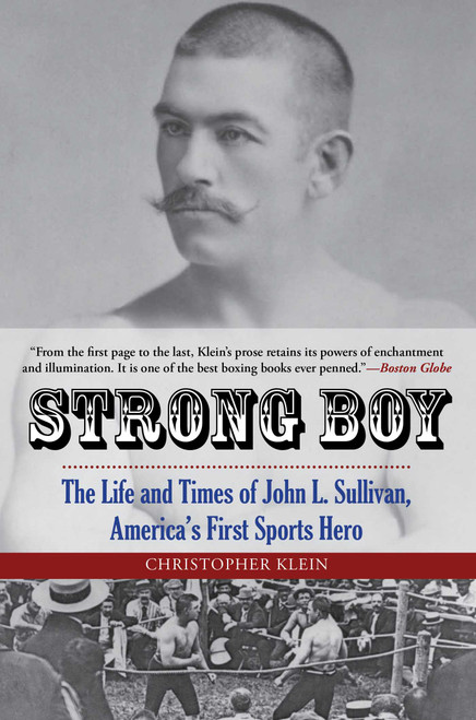 Strong Boy (The Life and Times of John L. Sullivan, America's First Sports Hero) by Christopher Klein, 9780762788385