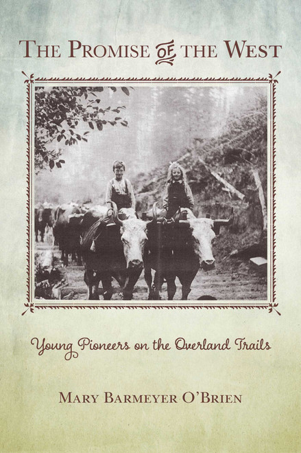 The Promise of the West (Young Pioneers on the Overland Trails) by Mary Barmeyer O'Brien, 9781493017263