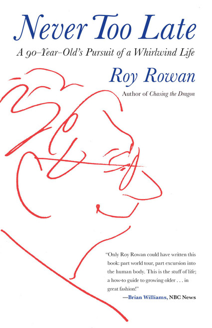 Never Too Late (A 90-Year-Old's Pursuit Of A Whirlwind Life) - 9780762763764 by Roy Rowan, 9780762763764