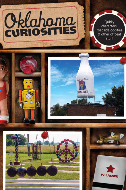 Oklahoma Curiosities (Quirky Characters, Roadside Oddities & Other Offbeat Stuff) by Pj Lassek, 9780762772322