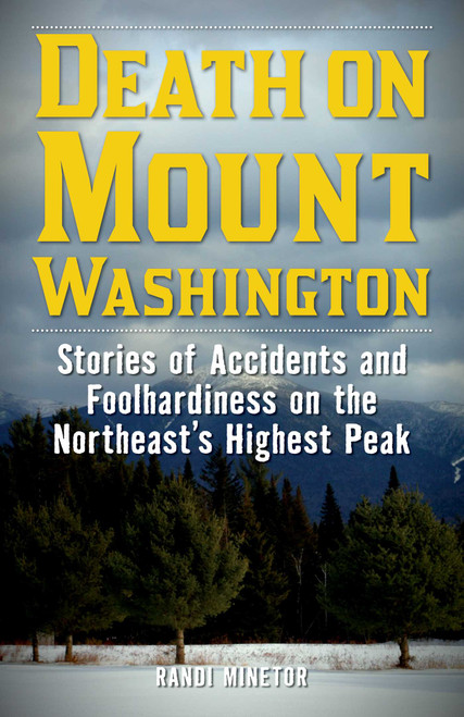 Death on Mount Washington (Stories of Accidents and Foolhardiness on the Northeast's Highest Peak) by Randi Minetor, 9781493032075