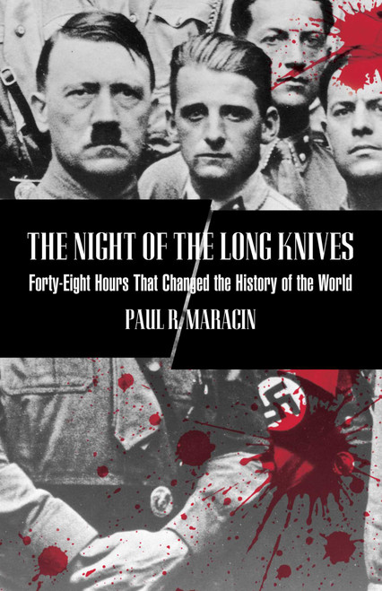 Night of the Long Knives (Forty-Eight Hours That Changed The History Of The World) by Paul Maracin, 9781599210704