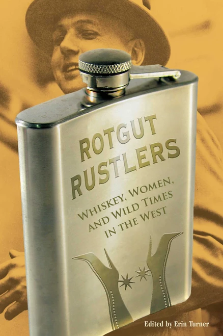 Rotgut Rustlers (Whiskey, Women, And Wild Times In The West) by Erin H. Turner, 9780762755363