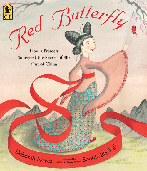 Red Butterfly (How a Princess Smuggled the Secret of Silk Out of China) by Deborah Noyes, Sophie Blackall, 9781536203769