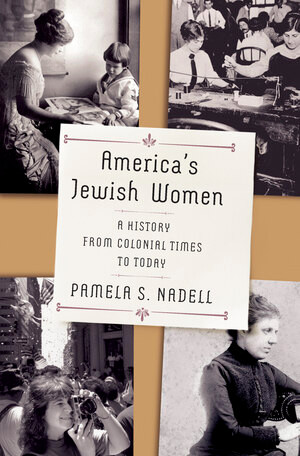 America's Jewish Women (A History from Colonial Times to Today) by Pamela S. Nadell, 9780393651232