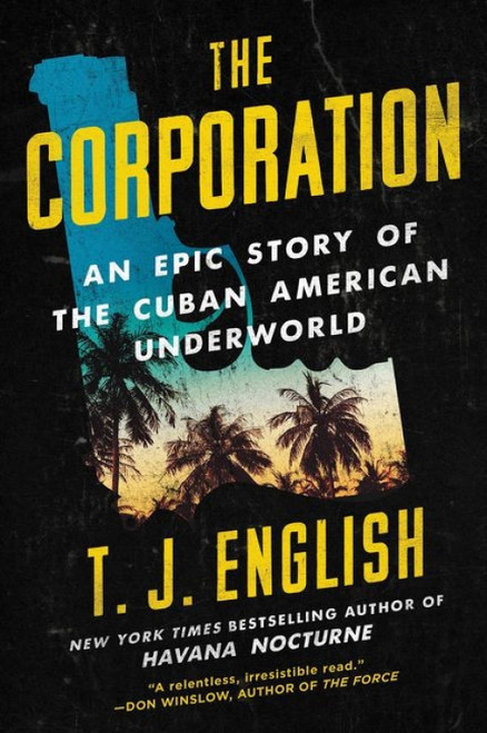 The Corporation (An Epic Story of the Cuban American Underworld) - 9780062568953 by T. J. English