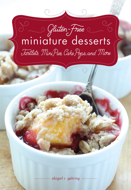 Gluten-Free Miniature Desserts (Tarts, Mini Pies, Cake Pops, and More) by Abigail Gehring, Timothy W. Lawrence, 9781626360242