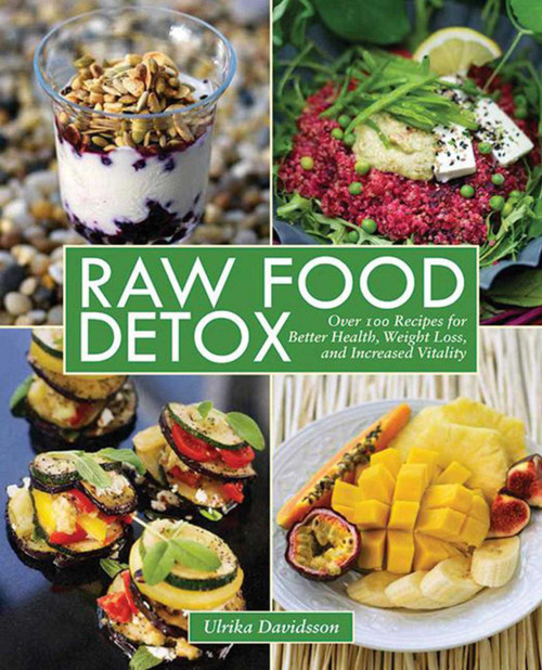 Raw Food Detox (Over 100 Recipes for Better Health, Weight Loss, and Increased Vitality) by Ulrika Davidsson, 9781616086268