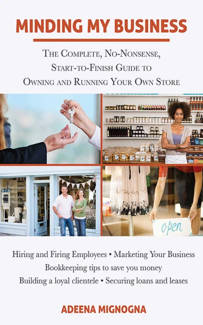 Minding My Business (The Complete, No-Nonsense, Start-to-Finish Guide to Owning and Running Your Own Store) by Adeena Mignogna, 9781626360075