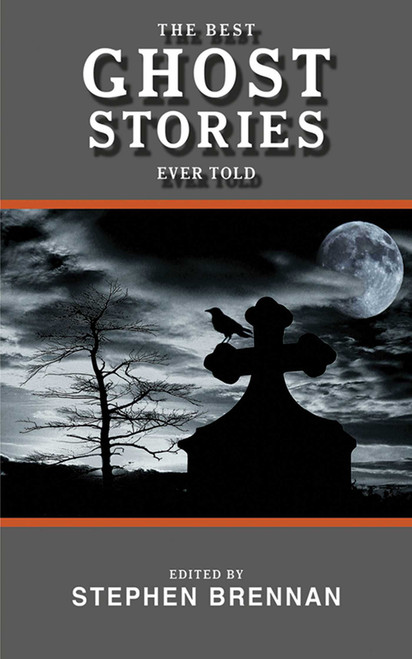 The Best Ghost Stories Ever Told by Stephen Brennan, 9781616083649