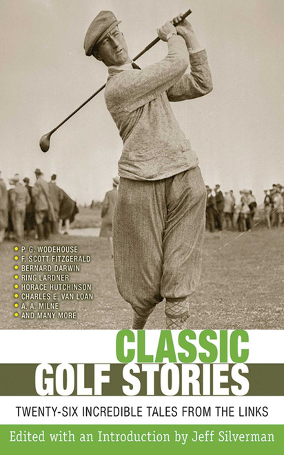 Classic Golf Stories (26 Incredible Tales from the Links) by Jeff Silverman, 9781616083816