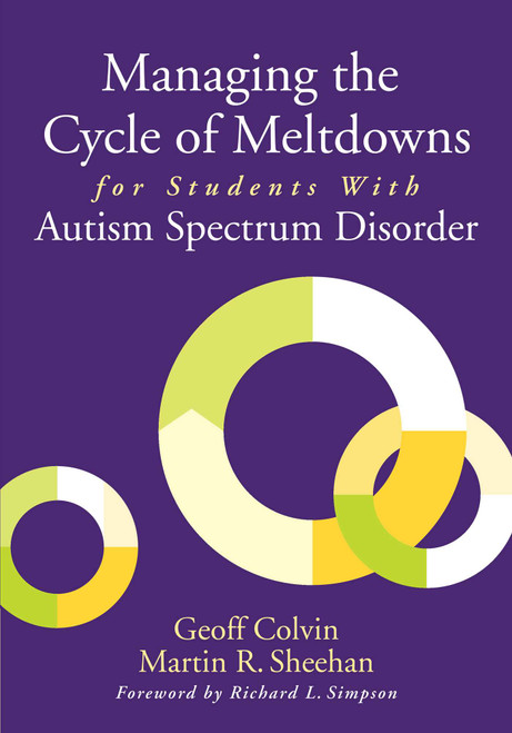 Managing the Cycle of Meltdowns for Students with Autism Spectrum Disorder by Geoff Colvin, Martin R. Sheehan, 9781626365698