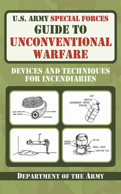U.S. Army Special Forces Guide to Unconventional Warfare (Devices and Techniques for Incendiaries) by U.S. Department of the Army, 9781616080099