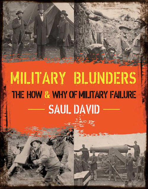 Military Blunders (The How and Why of Military Failure) by Saul David, 9781620870761