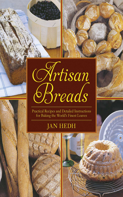 Artisan Breads (Practical Recipes and Detailed Instructions for Baking the World's Finest Loaves) by Jan Hedh, 9781616084875