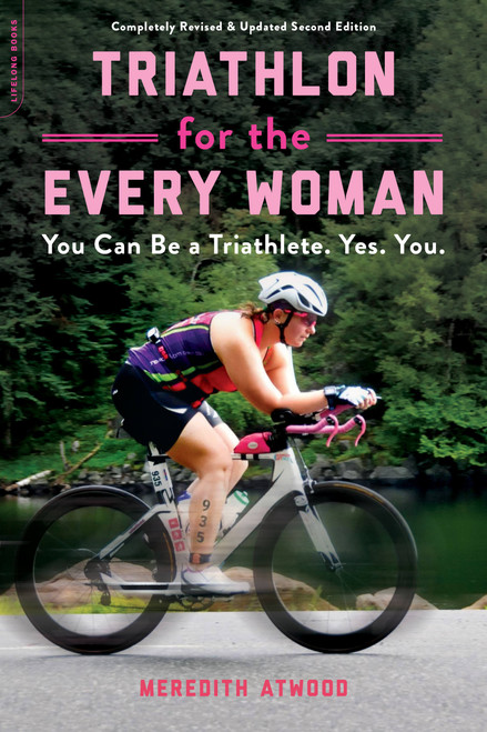 Triathlon for the Every Woman (You Can Be a Triathlete. Yes. You.) by Meredith Atwood, 9780738285436