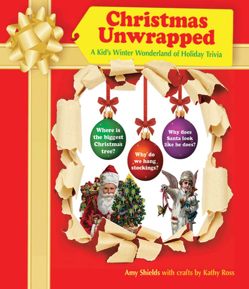 Christmas Unwrapped (A Kid's Winter Wonderland of Holiday Trivia) by Amy Shields, Kathy Ross, 9781616084691