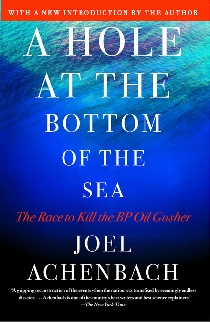 A Hole at the Bottom of the Sea (The Race to Kill the BP Oil Gusher) by Joel Achenbach, 9781451625370