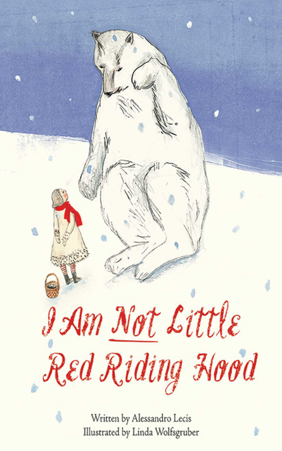 I Am Not Little Red Riding Hood by Alessandro Lecis, Linda Wolfsgruber, 9781620879856
