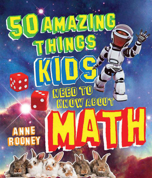50 Amazing Things Kids Need to Know About Math by Anne Rooney, 9781616085070