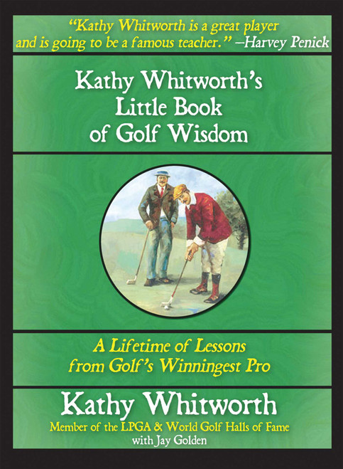 Kathy Whitworth's Little Book of Golf Wisdom by Jay Golden, Kathy Whitworth, 9781602390225