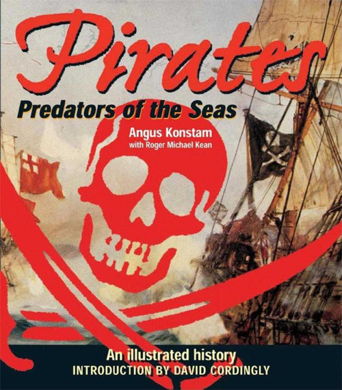 Pirates: Predators of the Sea (An Illustrated History) by Angus Konstam, Roger Michael Kean, David Cordingly, 9781602390355