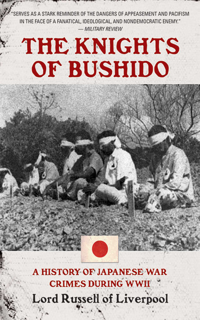 The Knights of Bushido (A History of Japanese War Crimes During World War II) by Edward Frederick Langley Russell, 9781602391451
