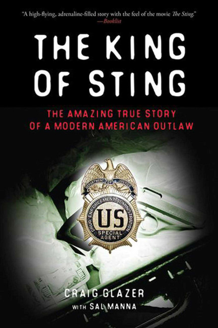The King of Sting (The Amazing True Story of a Modern American Outlaw) by Craig Glazer, Sal Manna, 9781602399785