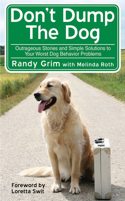 Don't Dump the Dog (Outrageous Stories and Simple Solutions to Your Worst Dog Behavior Problems) - 9781510734517 by Randy Grim, Melinda Roth, 9781510734517
