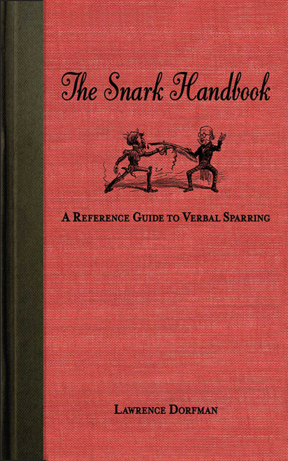 The Snark Handbook (A Reference Guide to Verbal Sparring) by Lawrence Dorfman, 9781602397606