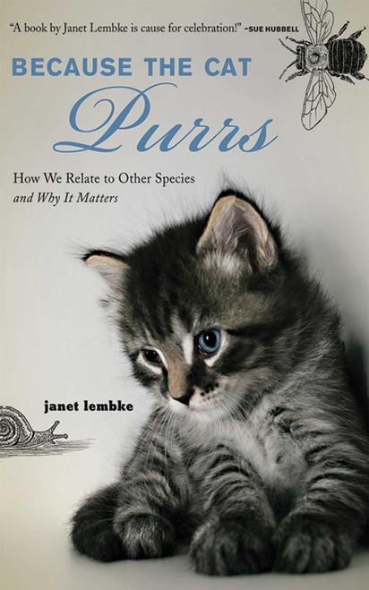 Because the Cat Purrs (How We Relate to Other Species and Why it Matters) by Janet Lembke, 9781602392359