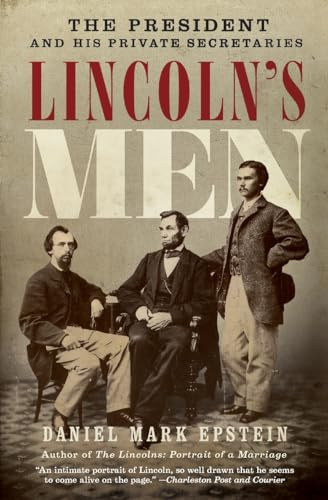 Lincoln's Men (The President and His Private Secretaries) by Daniel Mark Epstein, 9780061565496
