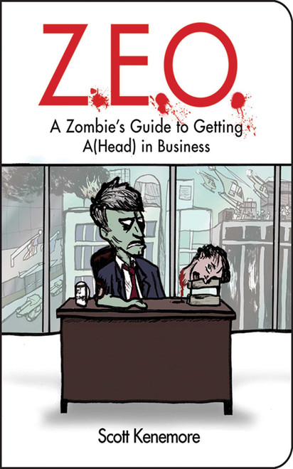 Z.E.O. (How to Get A(Head) in Business) by Scott Kenemore, 9781602396487