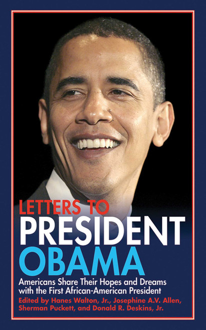 Letters to President Obama (Americans Share Their Hopes and Dreams with the First African-American President) by Josephine A.V. Allen, Donald R. Deskins, Sherman Puckett, Hanes Walton, 9781602397149