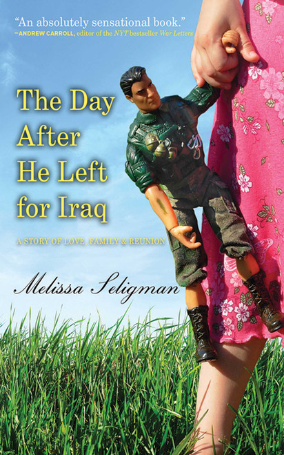The Day After He Left for Iraq (A Story of Love, Family, and Reunion) by Melissa Seligman, 9781602392946