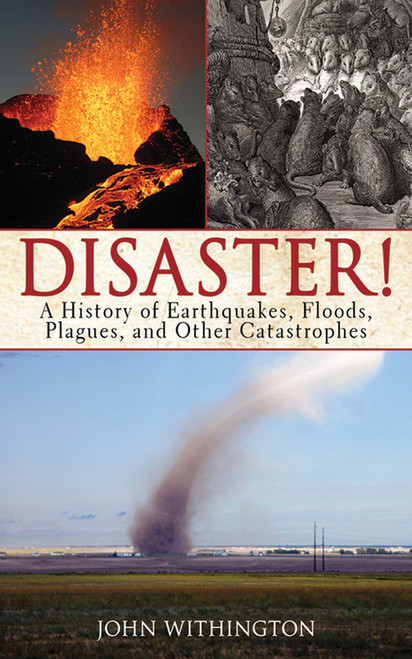 Disaster! (A History of Earthquakes, Floods, Plagues, and Other Catastrophes) by John Withington, 9781602397491